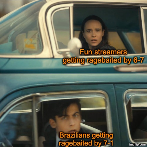 umbrella academy meme | Fun streamers getting ragebaited by 6-7; Brazilians getting ragebaited by 7-1 | image tagged in umbrella academy meme | made w/ Imgflip meme maker