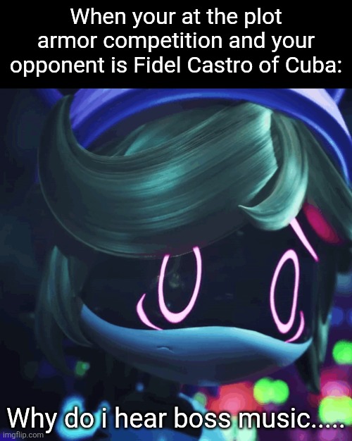 He literaly has real life plot armor | When your at the plot armor competition and your opponent is Fidel Castro of Cuba:; Why do i hear boss music..... | image tagged in lizzy-murder-drones png,cuba,dictator,me when i'm in a competition and my opponent is,history | made w/ Imgflip meme maker