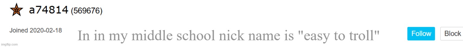 In in my middle school nick name is "easy to troll" | made w/ Imgflip meme maker