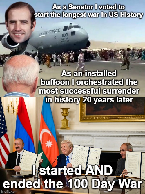 & destroyed their military, wiped their top leaders, dusted the Uranium, & & & & | As a Senator I voted to start the longest war in US History; As an installed buffoon I orchestrated the most successful surrender in history 20 years later; I started AND ended the 100 Day War | image tagged in trump ends 100 day war meme | made w/ Imgflip meme maker