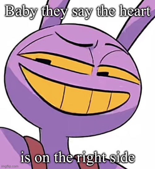 Baby they say the heart; is on the right side | image tagged in img_2570 jpeg | made w/ Imgflip meme maker