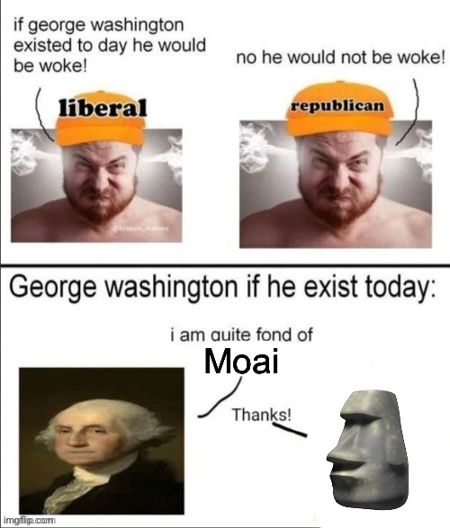 Moai | Moai | image tagged in george washington if he existed today,moai,moe eye,mow why,mo aye | made w/ Imgflip meme maker