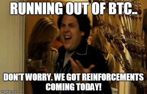 I Know Fuck Me Right Meme | RUNNING OUT OF BTC.. DON'T WORRY. WE GOT REINFORCEMENTS COMING TODAY! | image tagged in memes,i know fuck me right | made w/ Imgflip meme maker