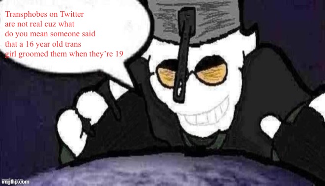 Forgot their username unfortunately | Transphobes on Twitter are not real cuz what do you mean someone said that a 16 year old trans girl groomed them when they’re 19 | image tagged in dtu7 official announcement temp | made w/ Imgflip meme maker