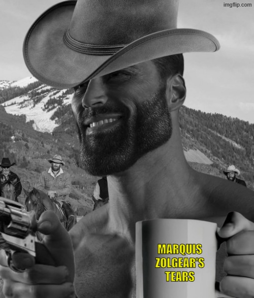the testament of sister new devil cowboy gigachad | marquis zolgear's tears | image tagged in giga chad,cowboy,shinmai maou | made w/ Imgflip meme maker