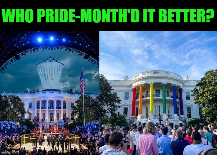 Meanwhile, in DC | Who Pride-Month'd it better? | image tagged in pride month,june,white house | made w/ Imgflip meme maker