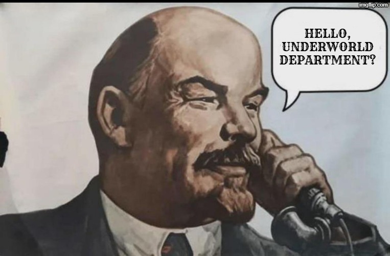 Vladimir Lenin is a heretic | hello, underworld department? | image tagged in lenin,evil,hell,devil | made w/ Imgflip meme maker