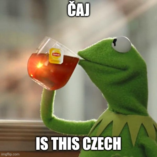 Čaj is this czech | image tagged in memes,but that's none of my business,kermit the frog | made w/ Imgflip meme maker