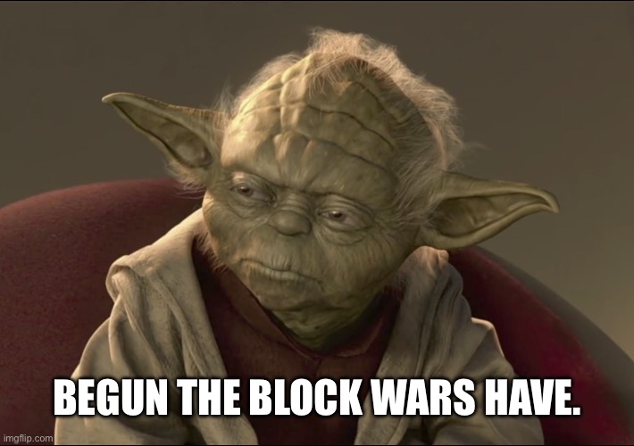 Yoda Begun The Clone War Has | Begun the block wars have. | image tagged in yoda begun the clone war has | made w/ Imgflip meme maker