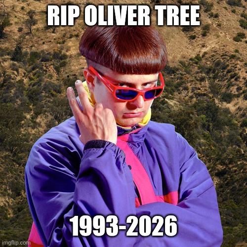 Oliver Tree | RIP Oliver Tree; 1993-2026 | image tagged in oliver tree | made w/ Imgflip meme maker