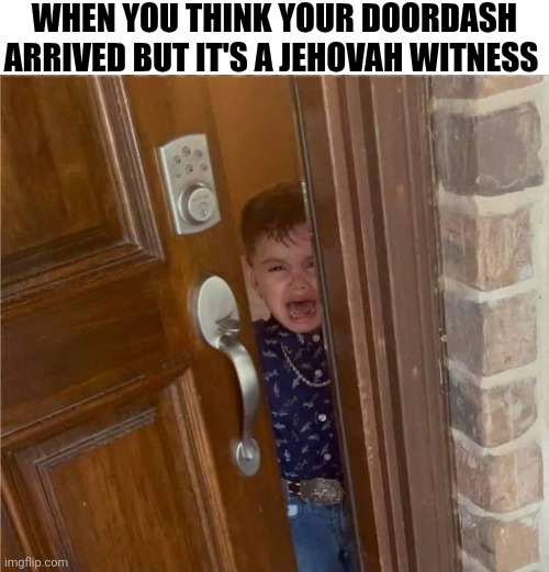 When You Think Your Doordash Arrived | When You think your doordash arrived but it's a jehovah witness | image tagged in chrisjoines1 | made w/ Imgflip meme maker