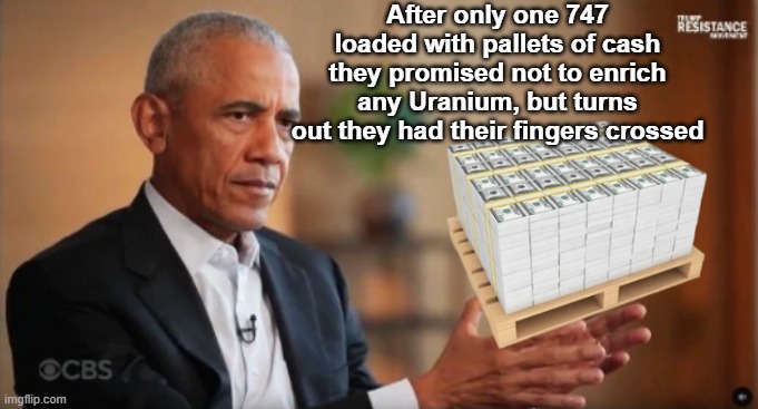 After only one 747 loaded with pallets of cash they promised not to enrich any Uranium, but turns out they had their fingers crossed | made w/ Imgflip meme maker