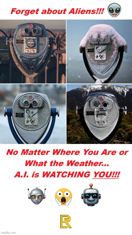 A.I. is Watching! | image tagged in robots | made w/ Imgflip meme maker