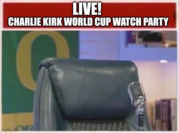 Charlie got what he deserved | LIVE! Charlie kirk world cup watch party | image tagged in fb_img_1780514422246 jpg | made w/ Imgflip meme maker
