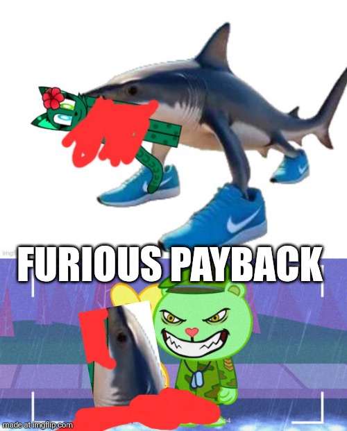 TRALALERO TRALALA SAVES YOU FROM CRINGY FAUNA WORLD(FURIOUS PAYBACK) | FURIOUS PAYBACK | image tagged in htf flippy | made w/ Imgflip meme maker