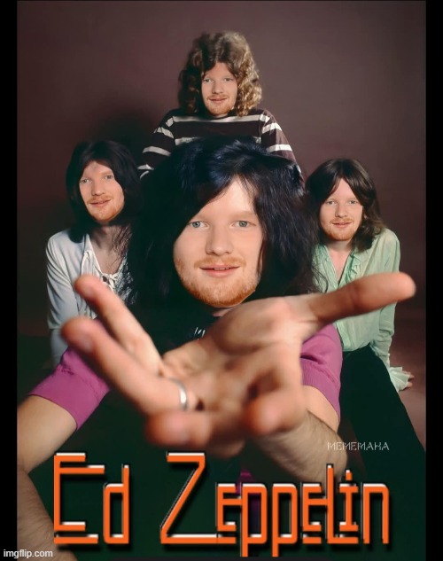 Whole Lotta Sheeran | image tagged in ed sheeran,led zeppelin | made w/ Imgflip meme maker