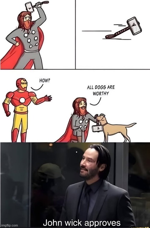 All Dogs are Worthy | image tagged in thor,iron man,john wick | made w/ Imgflip meme maker