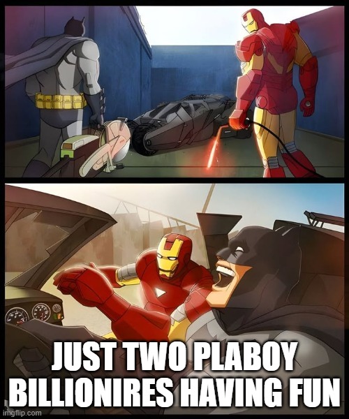 Playboy Billionaires | just two plaboy billionires having fun | image tagged in iron man,batman | made w/ Imgflip meme maker