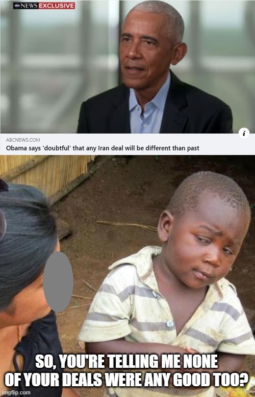 Just Don't Give an Opinion Barry | So, you're telling me none of your deals were any good too? | image tagged in so you say,barack obama | made w/ Imgflip meme maker