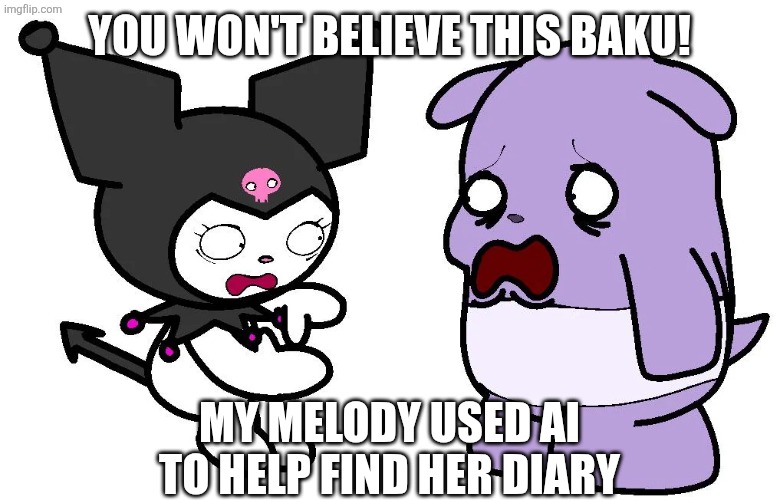 Kuromi finds out My Melody uses AI | You won't believe this Baku! My Melody used AI to help find her diary | image tagged in rdt_20260615_1841051847381148948375887 jpg,memes | made w/ Imgflip meme maker