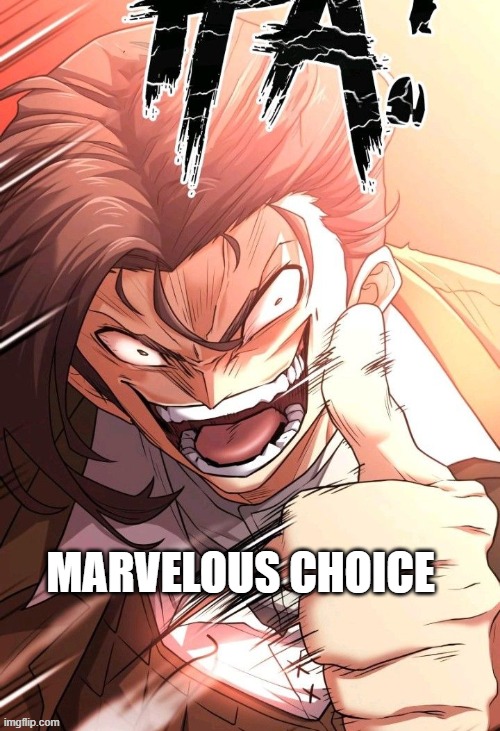 MARVELOUS CHOICE | image tagged in marvelous | made w/ Imgflip meme maker