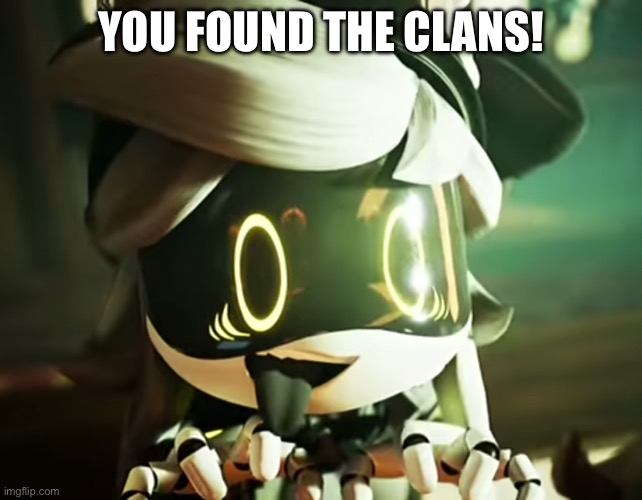 Cyn | You found the clans! | image tagged in cyn | made w/ Imgflip meme maker