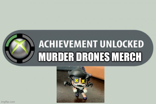 The queen has arrived | Murder drones merch | image tagged in achievement unlocked | made w/ Imgflip meme maker