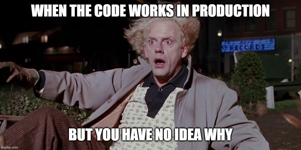 doc | When the code works in production; But you have no idea why | image tagged in doc | made w/ Imgflip meme maker