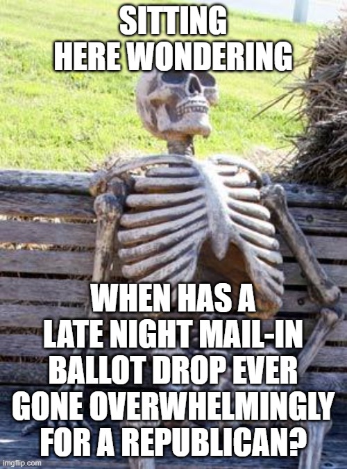 Waiting Skeleton Meme | sitting here wondering; when has a late night mail-in ballot drop ever gone overwhelmingly for a republican? | image tagged in memes,waiting skeleton | made w/ Imgflip meme maker