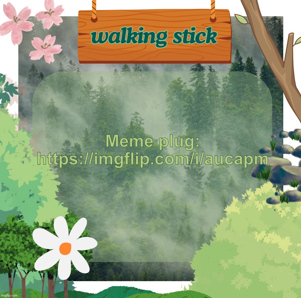 stick plug | Meme plug:
https://imgflip.com/i/aucapm | image tagged in the walking stick announcement temp made by shira,msmg | made w/ Imgflip meme maker