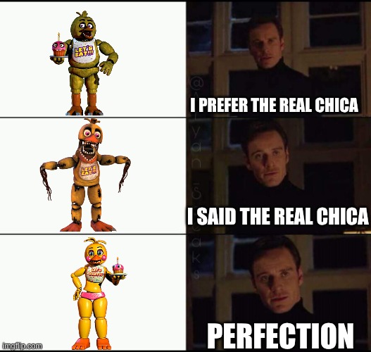 show me the real | I prefer the real Chica; I said the real Chica; perfection | image tagged in show me the real | made w/ Imgflip meme maker