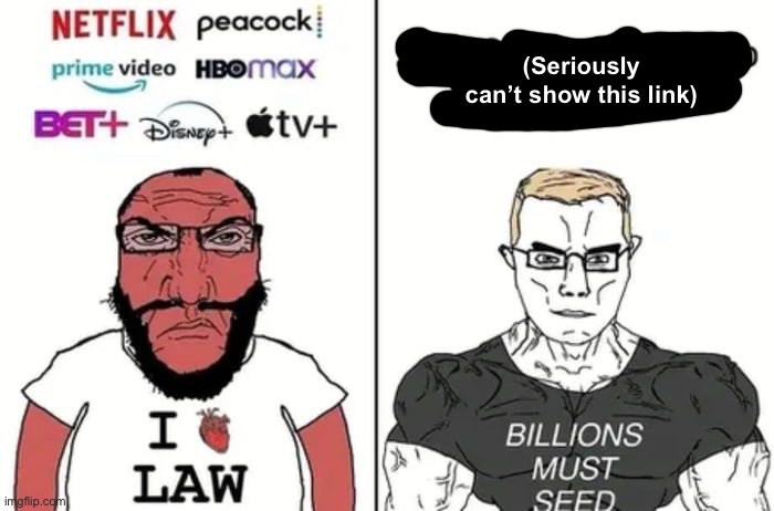 (Seriously can’t show this link) | made w/ Imgflip meme maker