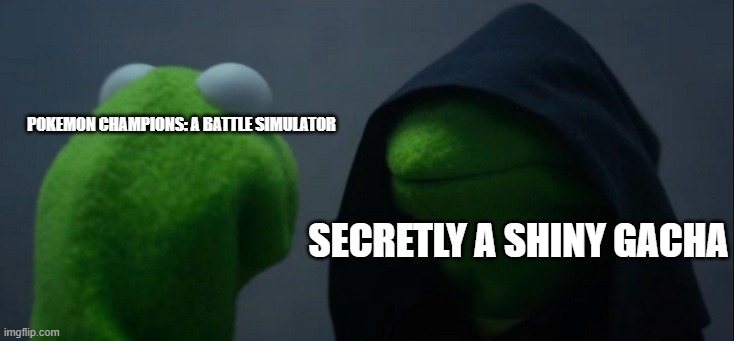 they HAD to slip in the gacha | Pokemon champions: a battle simulator; secretly a shiny gacha | image tagged in memes,evil kermit,pokemon,shiny,gaming | made w/ Imgflip meme maker
