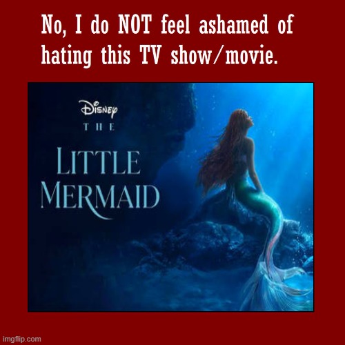 no i don't feel ashamed of hating the little mermaid live action remake | image tagged in no i don't feel ashamed of hating this media blank,live action,the little mermaid,fairy tail,disney,remake | made w/ Imgflip meme maker