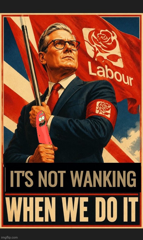 Kier Starmer Wanker Fascist | It's not wanking | image tagged in kier starmer wanker fascist | made w/ Imgflip meme maker