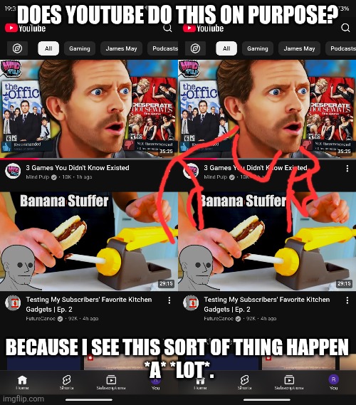 This is the most "there's gotta be a human somewhere doing this on purpose" I've ever come across. | Does YouTube do this on purpose? Because I see this sort of thing happen 

*a* *lot*. | image tagged in screenshot_20260615-193806 png | made w/ Imgflip meme maker