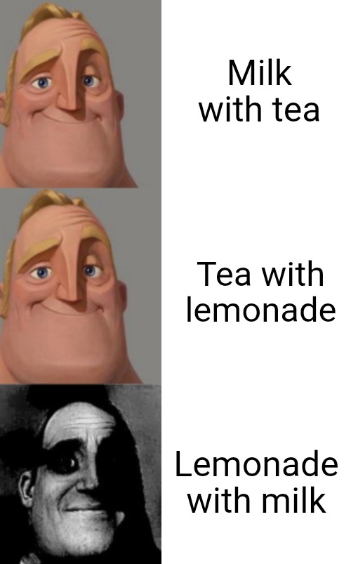 A + B is good... B + C is good... C + A is... not good?? | Milk with tea; Tea with lemonade; Lemonade with milk | image tagged in milk,tea,lemonade,drinks,logic,mr incredible becoming uncanny | made w/ Imgflip meme maker
