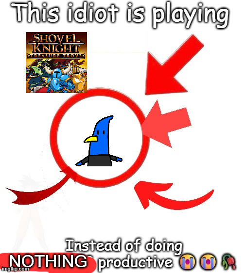 :D | Nothing | image tagged in this idiot is playing,shovel knight | made w/ Imgflip meme maker