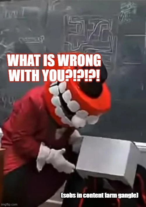 Spam this image across AICP if you have any alts that their name isn't too obvious | image tagged in what is wrong with you | made w/ Imgflip meme maker