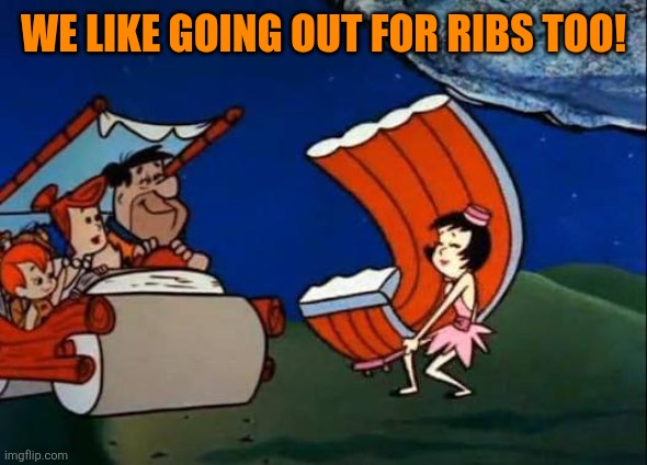 We like going out for ribs too! | made w/ Imgflip meme maker