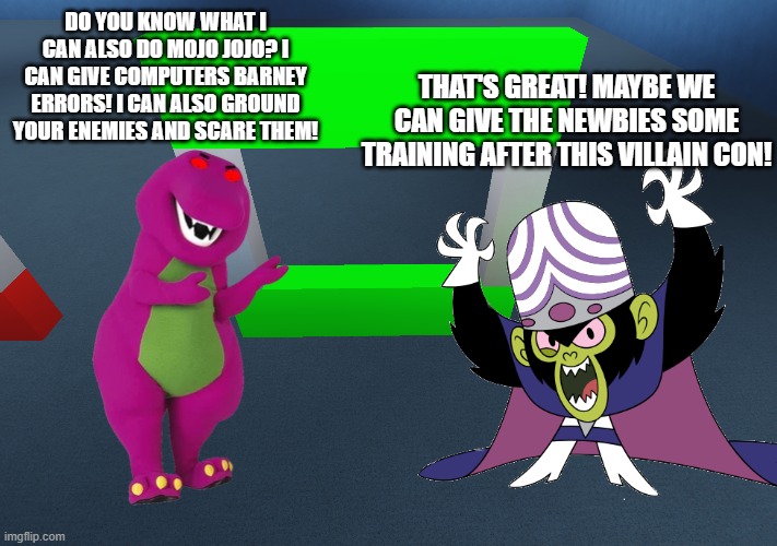 do you know what i can also do mojo jojo? i can give computers barney errors! i can also ground your enemies and scare them! that's great! m | made w/ Imgflip meme maker