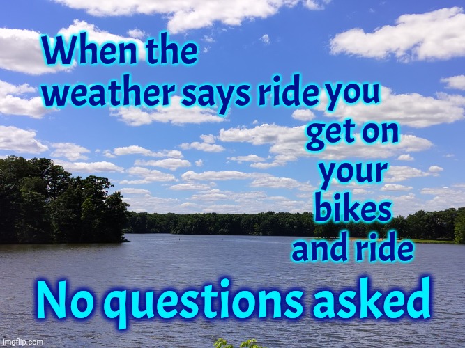 Beautiful Weather Calls For A Harley Or Two. {Pic Taken in Southern Illinois June 15, 2026} | you get on your bikes and ride; When the weather says ride; No questions asked | image tagged in memes,beautiful weather,nature,harley davidson,motorcycles,thankful | made w/ Imgflip meme maker