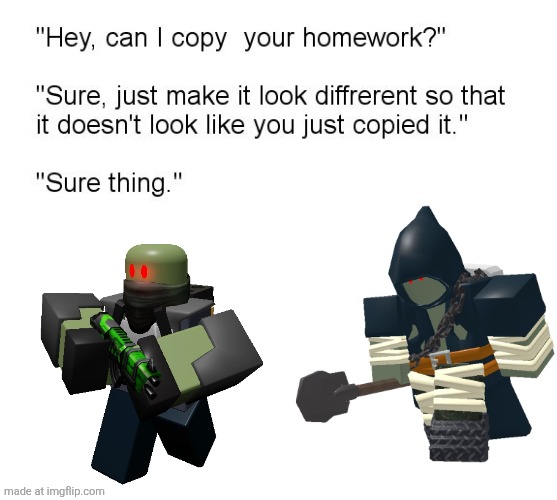 Just remember raider boss predates grave digger | image tagged in hey can i copy your homework,tds | made w/ Imgflip meme maker