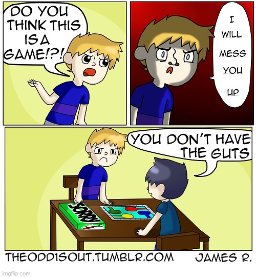 He’ll be Sorry | image tagged in comics,the odd 1s out,kids,a game,mess you up,you dont have the guts | made w/ Imgflip meme maker