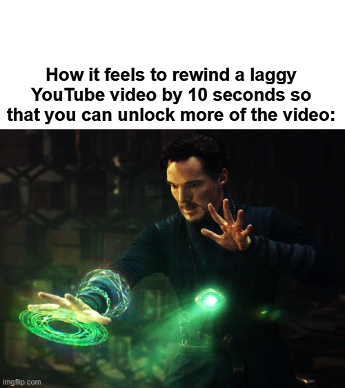 but then more of the video lags so it turns out you did that for nothing | How it feels to rewind a laggy YouTube video by 10 seconds so that you can unlock more of the video: | image tagged in reverse,memes,fun,cyo e jwxy le | made w/ Imgflip meme maker