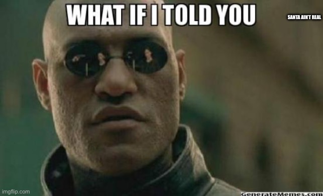 DONT LOOK IF 2 YOUNG | Santa ain’t real | image tagged in what if i told you | made w/ Imgflip meme maker