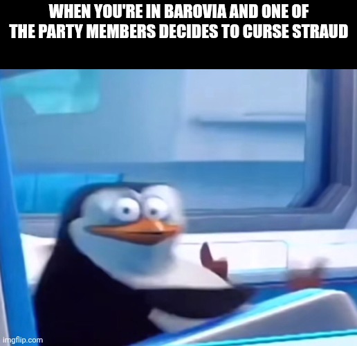 True story, also not sure if I spelled that right | When you're in Barovia and one of the party members decides to curse Straud | image tagged in uh oh | made w/ Imgflip meme maker