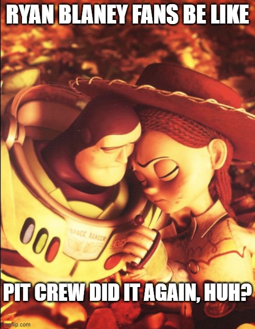 NASCAR fans see this I guess | ryan blaney fans be like; pit crew did it again, huh? | image tagged in im just sayin shit | made w/ Imgflip meme maker