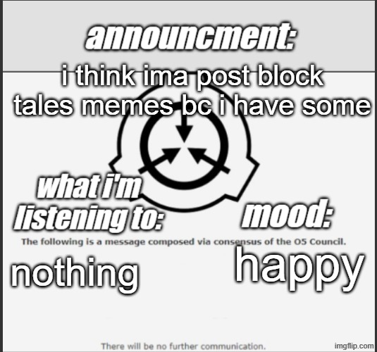 who_tf_asked announcment temp | i think ima post block tales memes bc i have some; happy; nothing | image tagged in who_tf_asked announcment temp | made w/ Imgflip meme maker