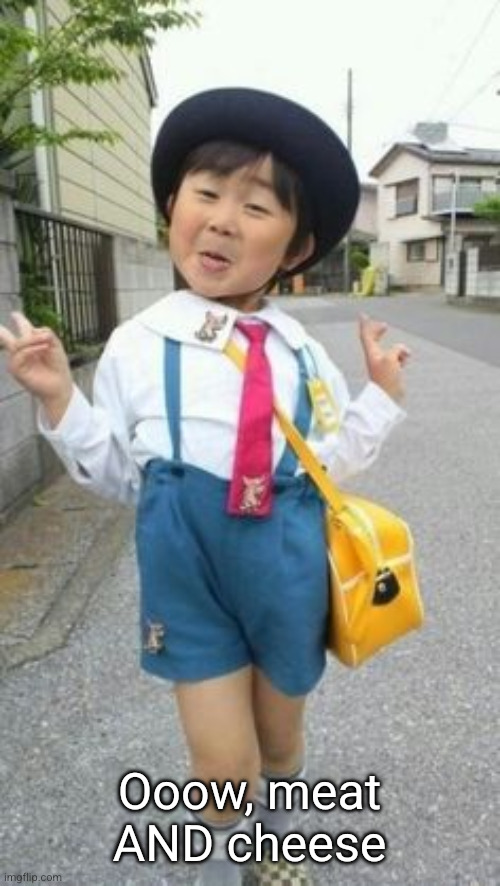 japanese student kid | Ooow, meat AND cheese | image tagged in japanese student kid | made w/ Imgflip meme maker